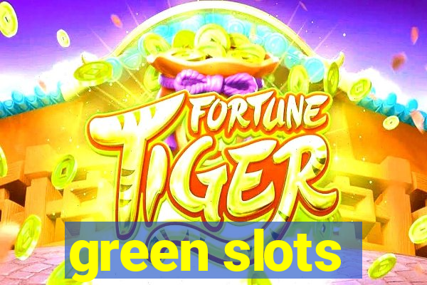 green slots