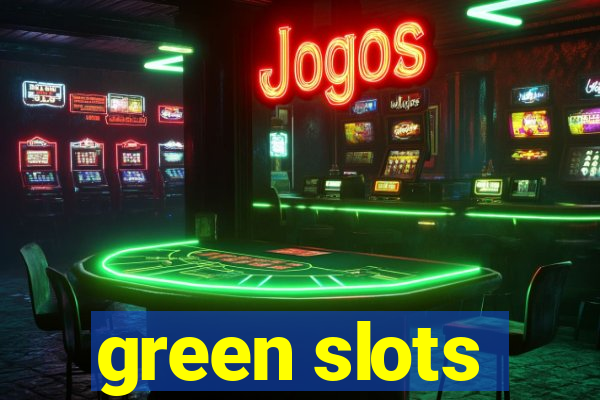 green slots