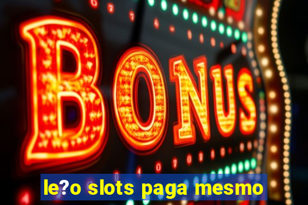 le?o slots paga mesmo