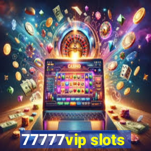 77777vip slots