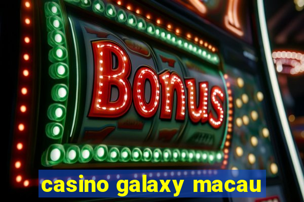 casino galaxy macau