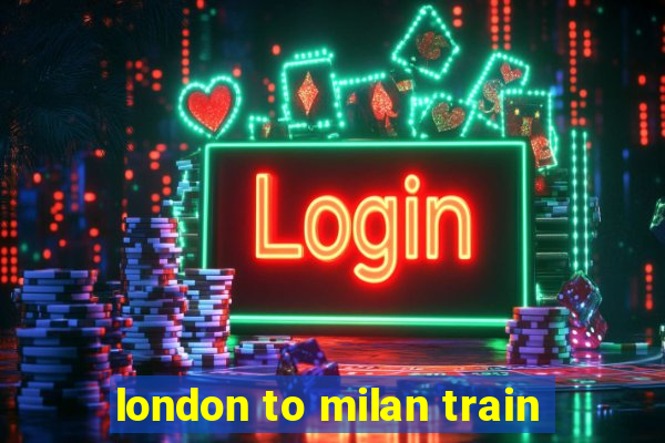 london to milan train