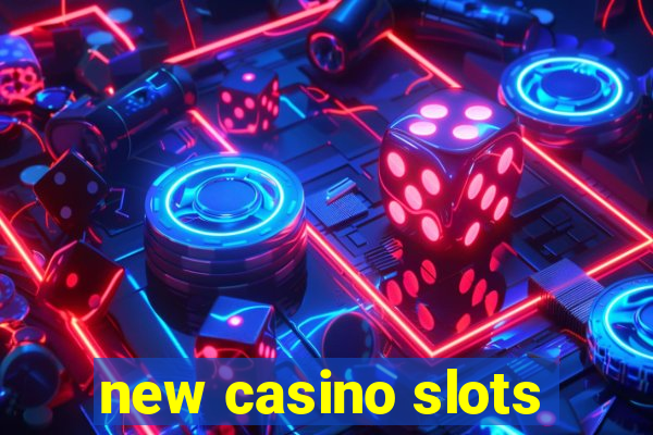 new casino slots