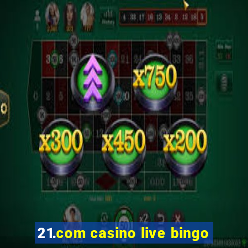 21.com casino live bingo