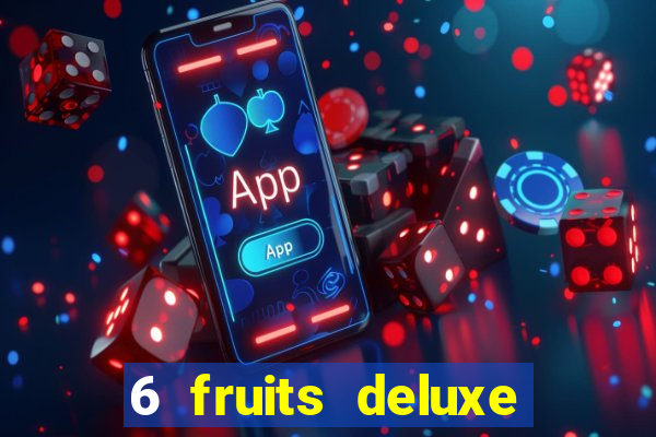 6 fruits deluxe slot free play