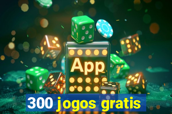 300 jogos gratis