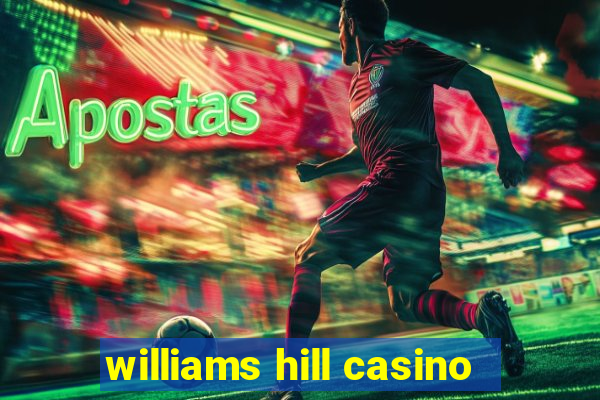 williams hill casino