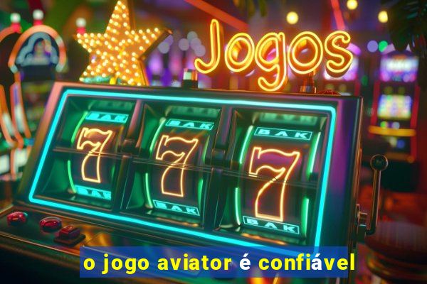 o jogo aviator é confiável