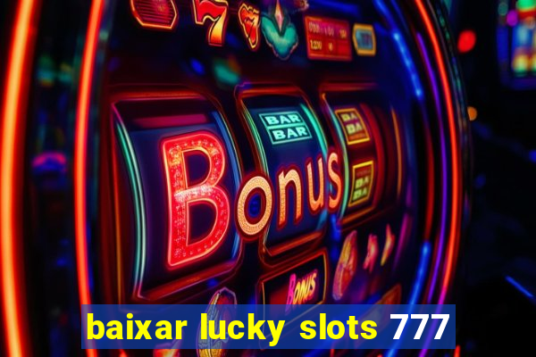 baixar lucky slots 777