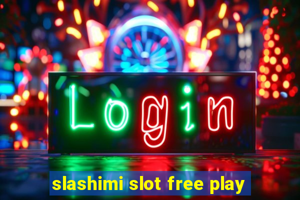 slashimi slot free play