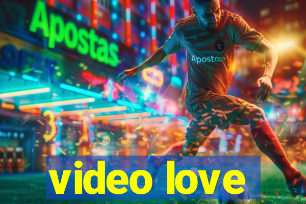 video love