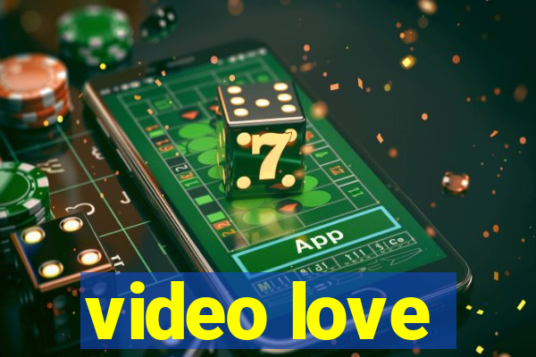 video love