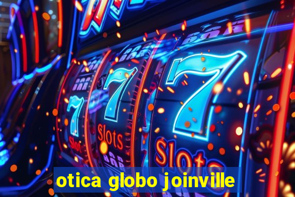 otica globo joinville