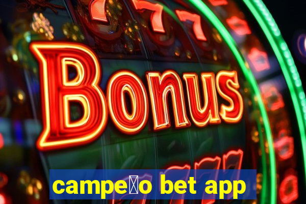 campe茫o bet app