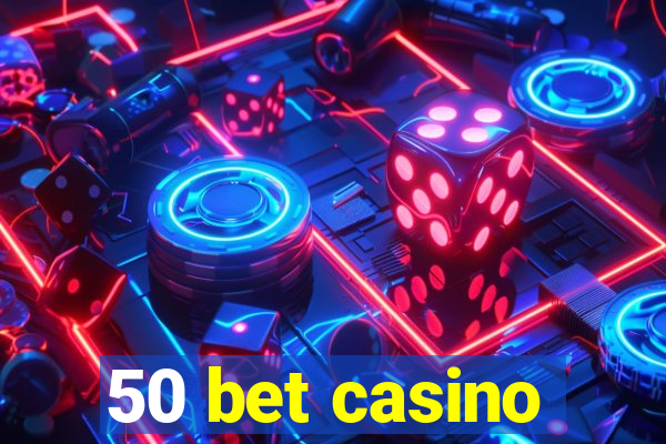 50 bet casino