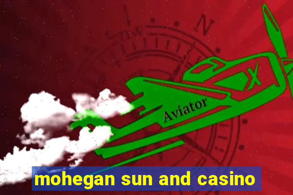 mohegan sun and casino