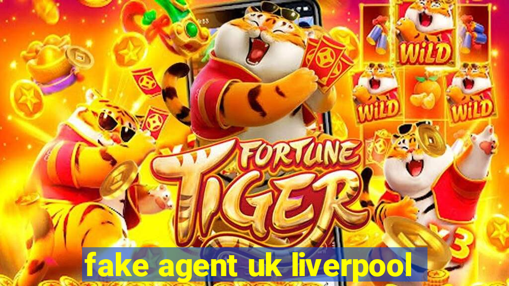 fake agent uk liverpool