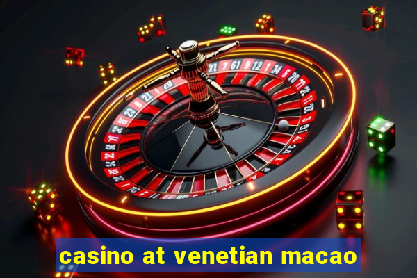 casino at venetian macao