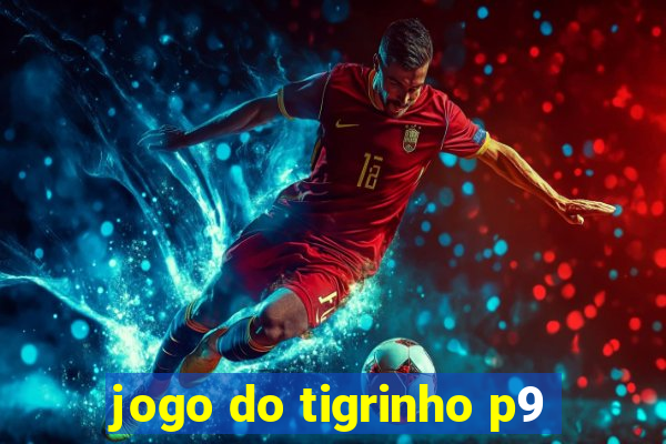 jogo do tigrinho p9