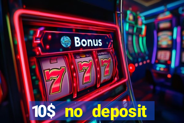 10$ no deposit bonus casino