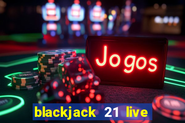 blackjack 21 live for tango