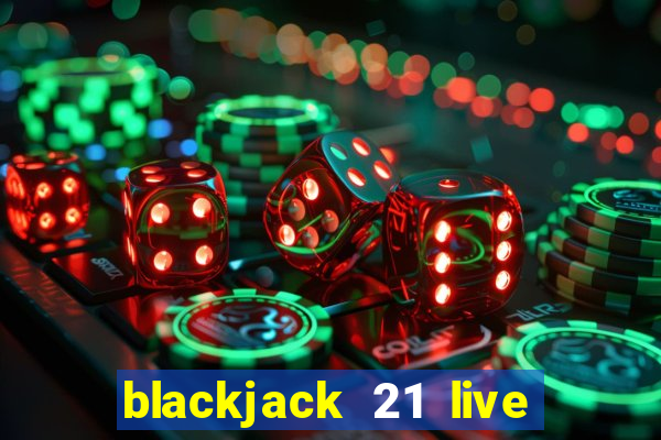 blackjack 21 live for tango