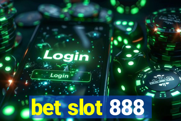 bet slot 888