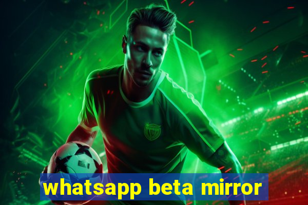 whatsapp beta mirror