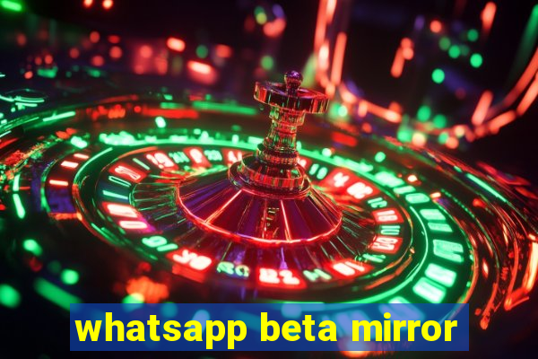 whatsapp beta mirror