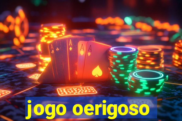 jogo oerigoso