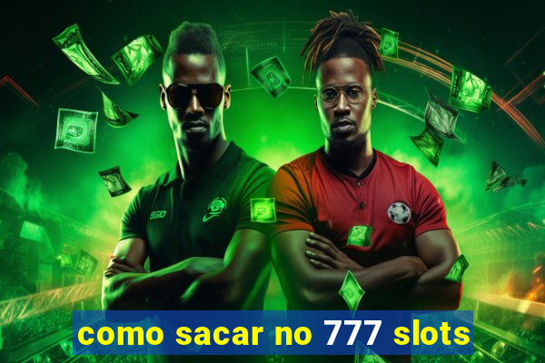 como sacar no 777 slots