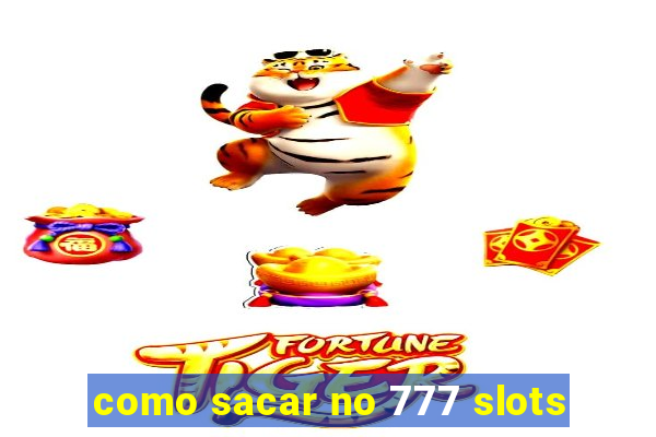 como sacar no 777 slots