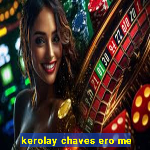 kerolay chaves ero me