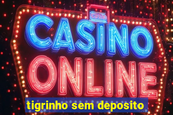 tigrinho sem deposito