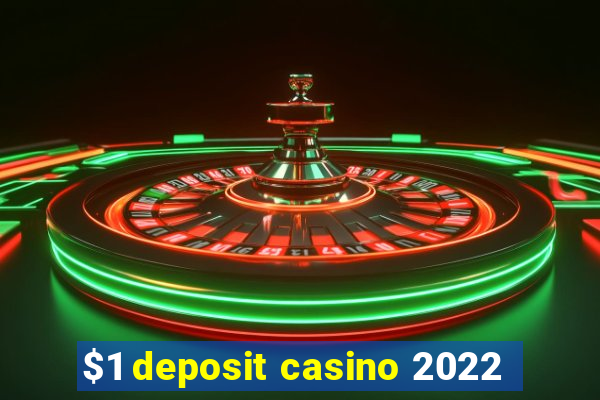 $1 deposit casino 2022