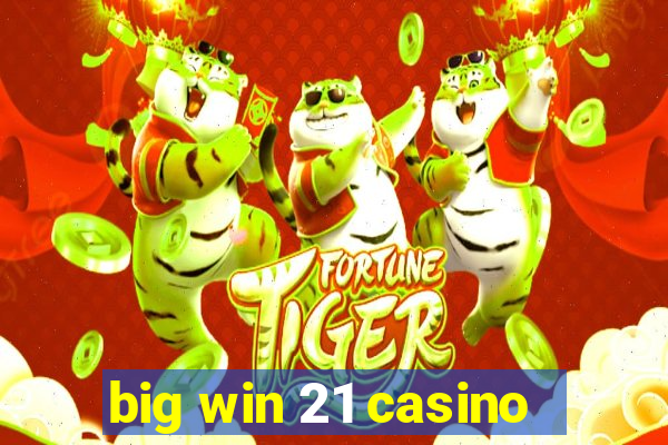 big win 21 casino