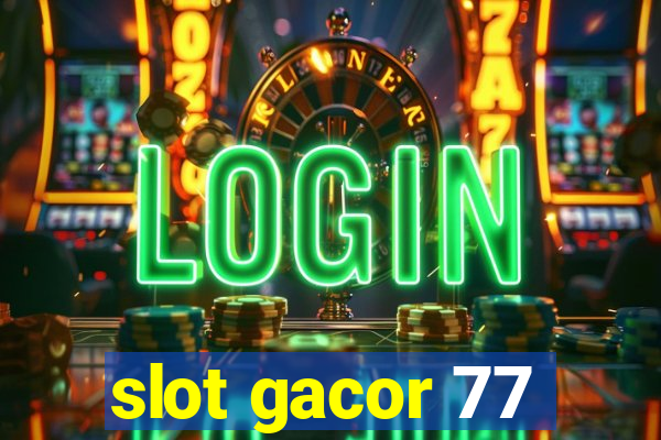 slot gacor 77