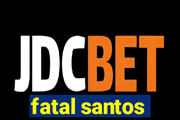 fatal santos