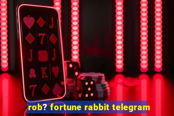 rob? fortune rabbit telegram