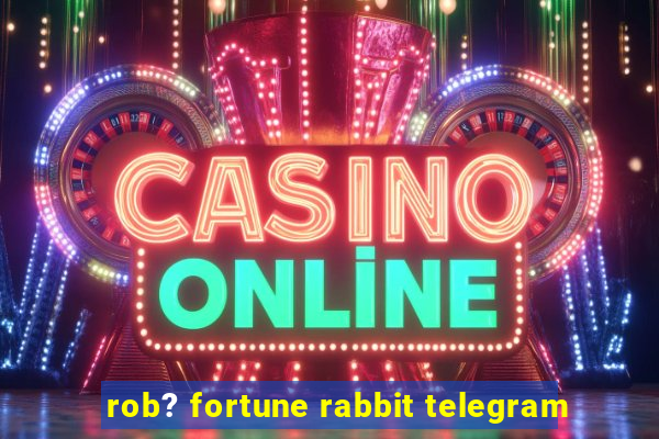 rob? fortune rabbit telegram