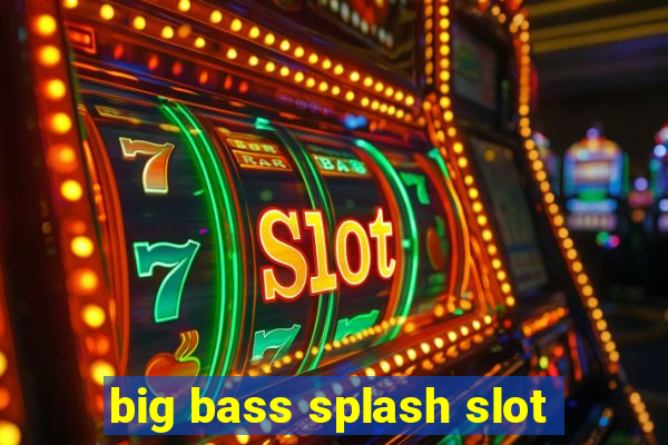 big bass splash slot