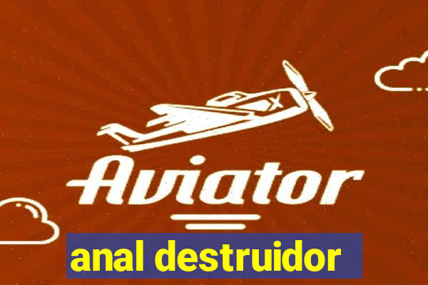 anal destruidor