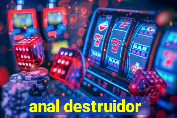 anal destruidor