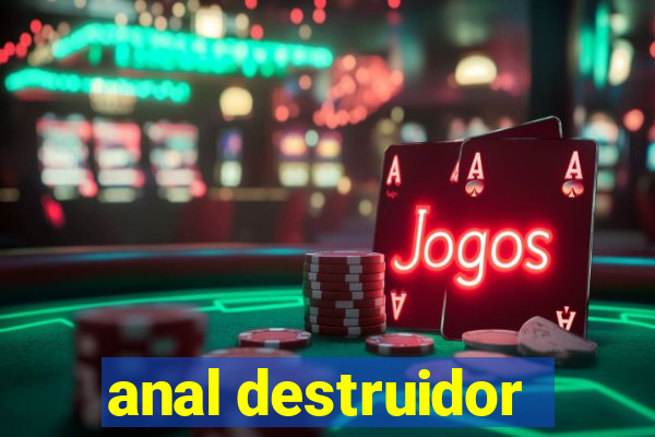 anal destruidor