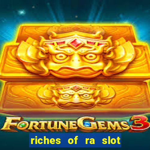 riches of ra slot free play