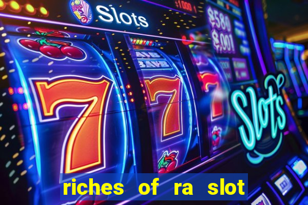 riches of ra slot free play