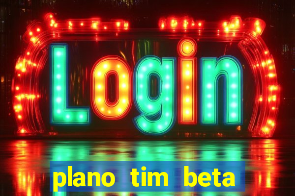 plano tim beta como funciona