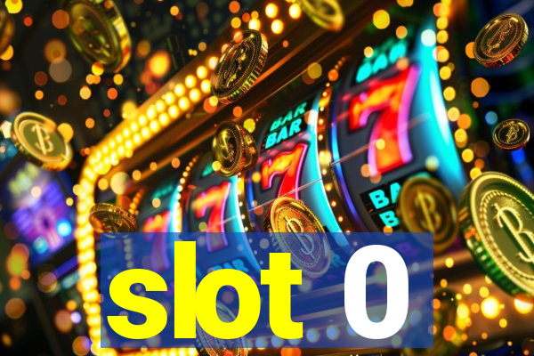 slot 0