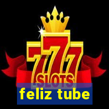 feliz tube