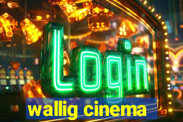 wallig cinema